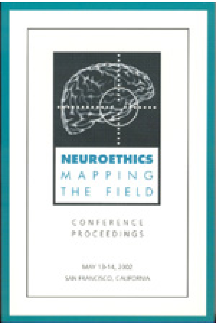 Neuroethics: mapping the field (Conference Proceedings, May 13-14 2002, San Francisco)