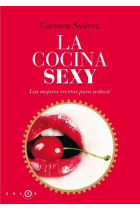 Cocina sexy. La mejores recetas para seducir