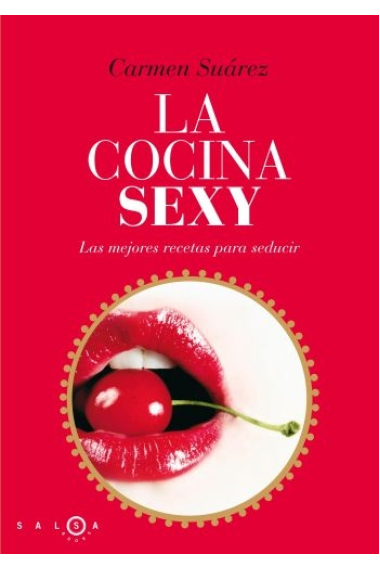 Cocina sexy. La mejores recetas para seducir