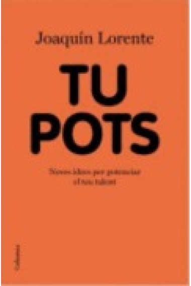 Tu pots. Noves idees per potenciar el teu talent