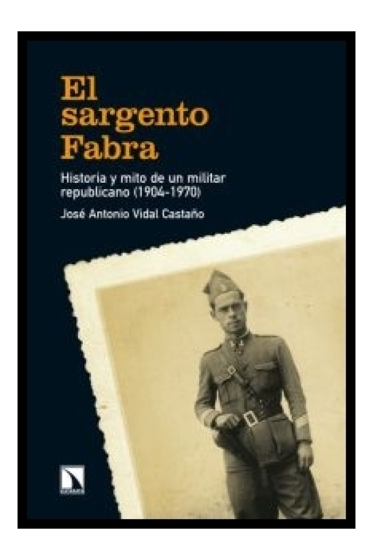 El sargento Fabra. Historia y mito de un militar republicano (1904-1970)