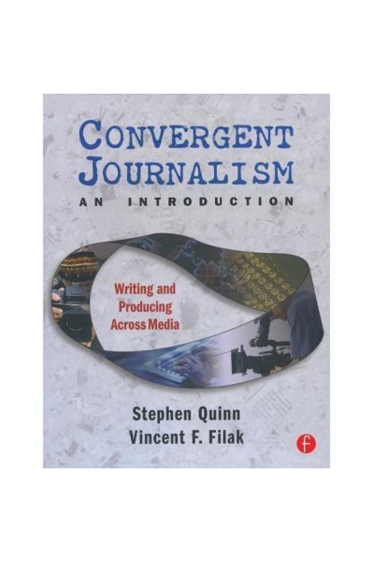 Convergent Journalism, an Introduction: Writing and Producing Across Media