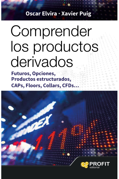 Comprender los productos derivados. Futuros, opciones productos estructurados, CAPs, Floors, Collars, CFDs