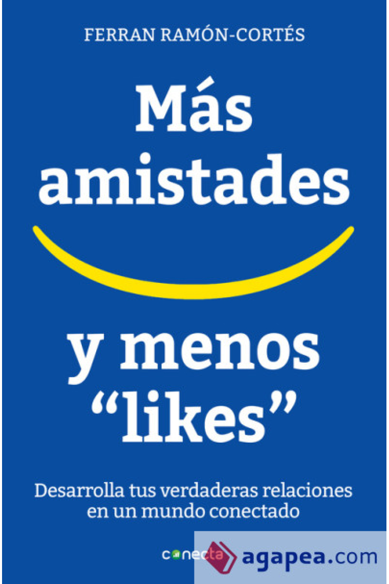 Más amistades y menos likes.Desarrolla tus verdaderas relaciones en un mundo conectado