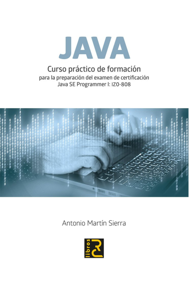 JAVA. Curso práctico de formación (en la preparación del examen de certificación Java Programmer I: IZO-808)