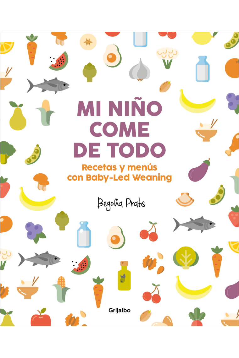 Mi niño come de todo. Recetas y menús con Baby-Led Weaning