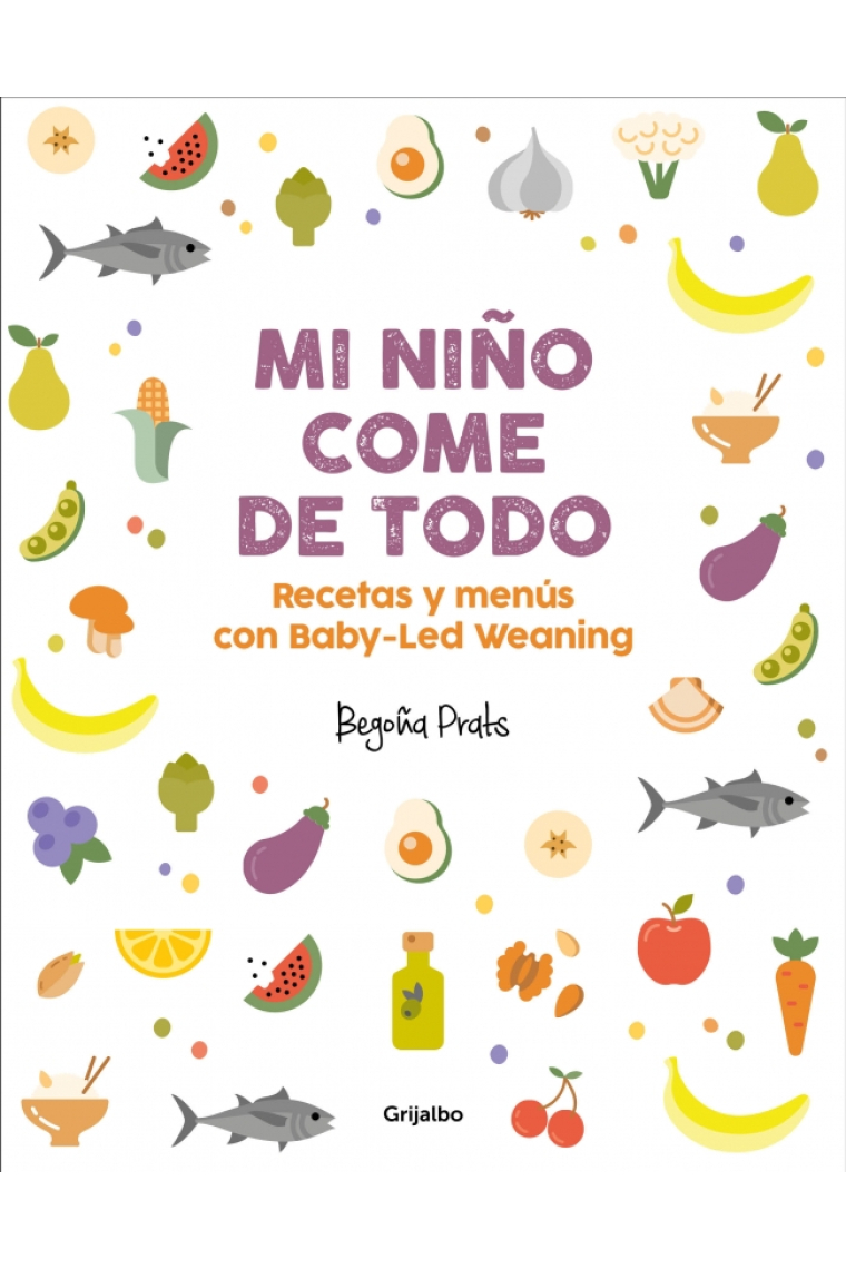 Mi niño come de todo. Recetas y menús con Baby-Led Weaning