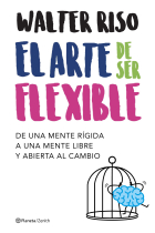 El arte de ser flexible. De una mente rígida a una mente libre y abierta al cambio (Nueva presentación)