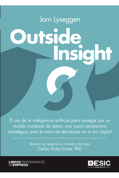 Outside Insight. El uso de la inteligencia artificial para navegar por un mundo inundado de datos: una nueva perspectiva estratégica para la toma de decisiones en la era digital