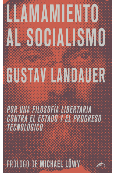 Llamamiento al socialismo: por una filosofía libertaria contra el estado y el progreso tecnológico