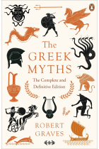 The Greek Myths. The Complete And Definitive Edition