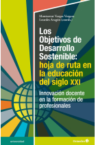 Los Objetivos de Desarrollo Sostenible: hoja de ruta en la educación del siglo XXI. Innovación docente en la formación de profesionales