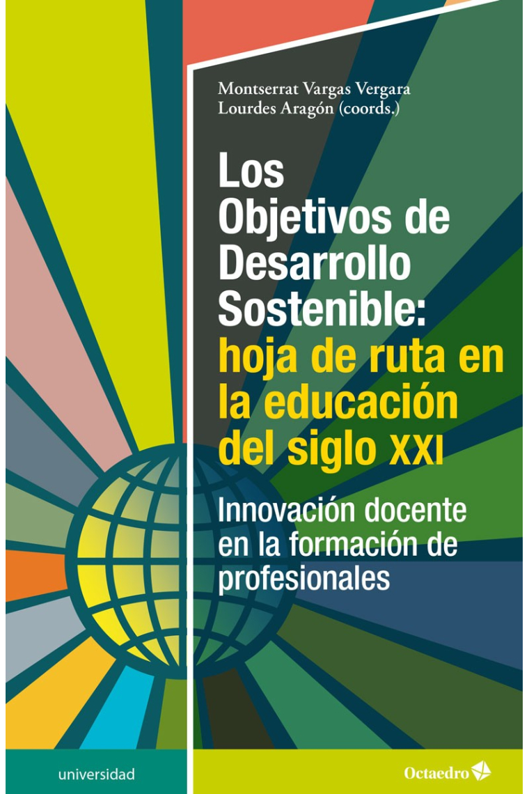 Los Objetivos de Desarrollo Sostenible: hoja de ruta en la educación del siglo XXI. Innovación docente en la formación de profesionales