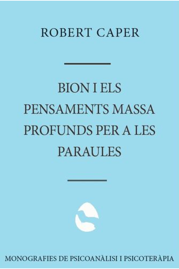 Bion i els pensaments massa profuns per a les paraules.. Psicoanàlisi, suggestió i el llenguatge de l'inconscient.