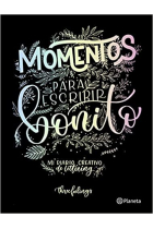 Momentos para escribir bonito. Mi diario creativo de lettering