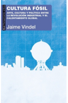Cultura fósil. Arte, cultura y política entre la Revolución industrial y el calentamiento global