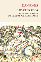 Los cruzados. La épica historia de las guerras por Tierra Santa