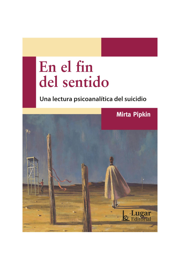 En el fin del sentido. Una lectura psicoanalítica del suicidio