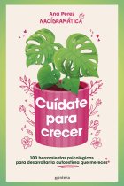 Cuídate para crecer. 100 herramientas psicológicas para construir la autoestima que mereces
