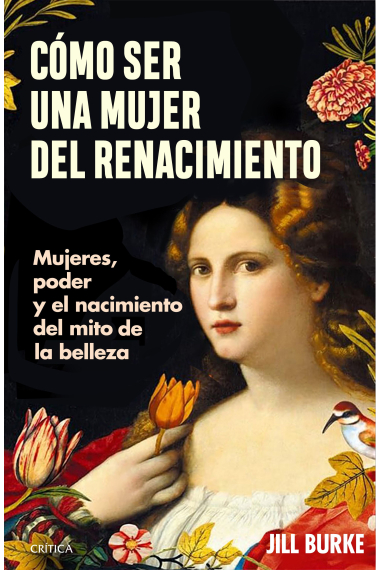 Cómo ser una mujer del Renacimiento. Mujeres, poder y el nacimiento del mito de la belleza