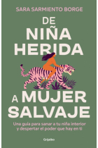 De niña herida a mujer salvaje. Una guía para sanar a tu niña interior y despertar el poder que hay en ti