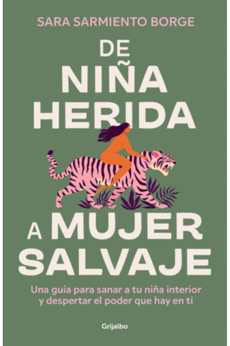 De niña herida a mujer salvaje. Una guía para sanar a tu niña interior y despertar el poder que hay en ti