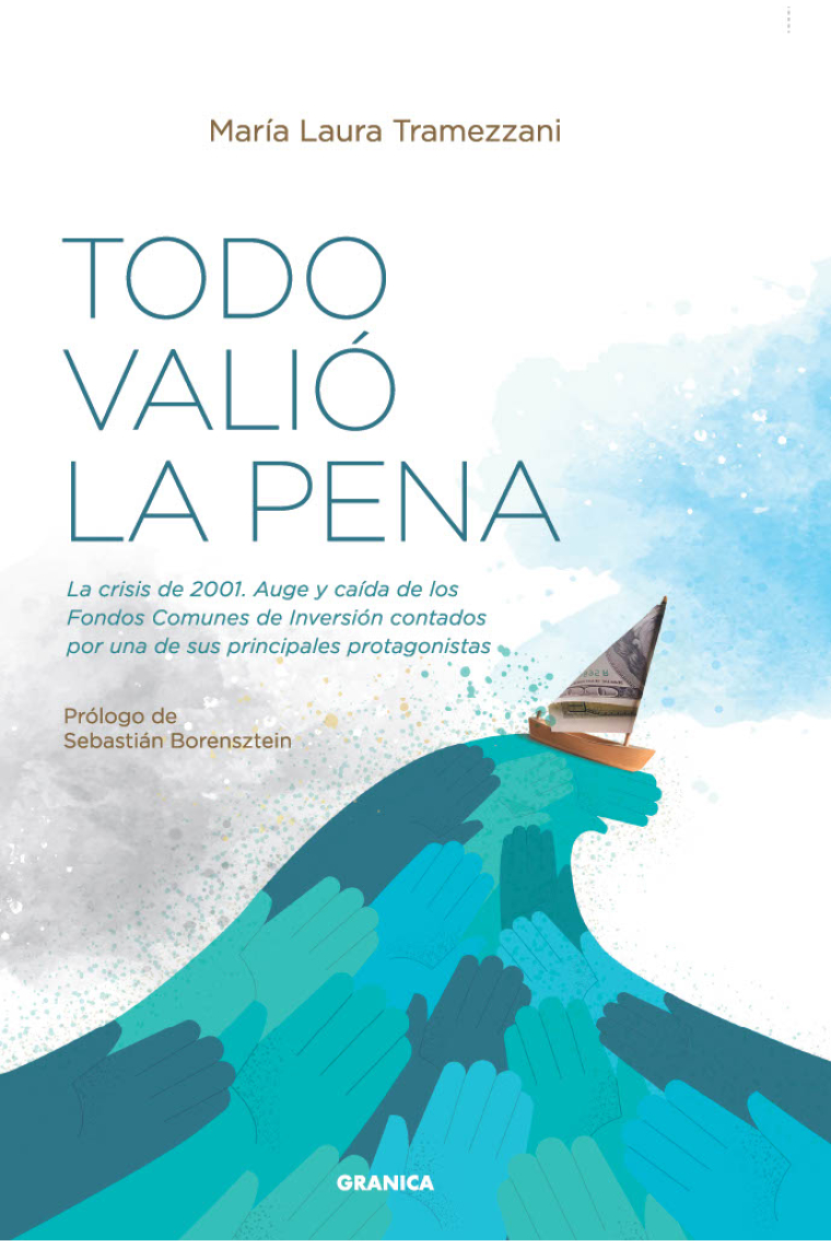 Todo valió la pena. La crisis de 2001. Auge y caída de los fondos de inversión contados por una de sus principales protagonistas