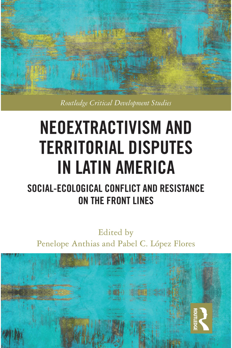 Neoextractivism and Territorial Disputes in Latin America (Routledge Critical Development Studies)