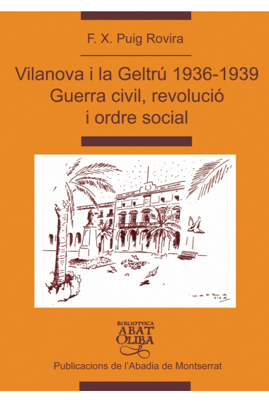 Vilanova i la Geltrú 1936-1939:guerra civil,revolució i ordre social