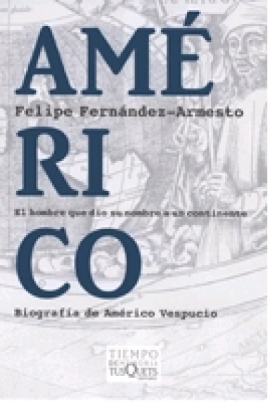 Américo. El hombre que dio su nombre a un continente. Biografía de Américo Vespucio