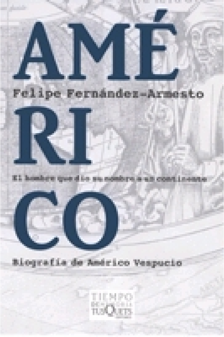 Américo. El hombre que dio su nombre a un continente. Biografía de Américo Vespucio