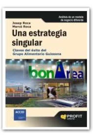 Una estrategia singular. Claves del éxito del Grupo Alimentario Guissona