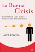 La buena crisis. Reinventarse uno mismo: la revolución de la conciencia