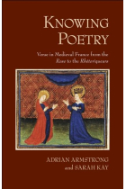 Knowing poetry: verse in medieval France from the Rose to the Rhétoriqueurs