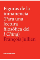 Figuras De La Inmanencia. Para una lectura filosófica del I Ching.