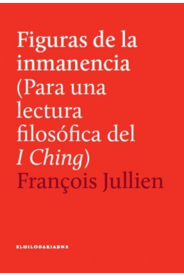 Figuras De La Inmanencia. Para una lectura filosófica del I Ching.