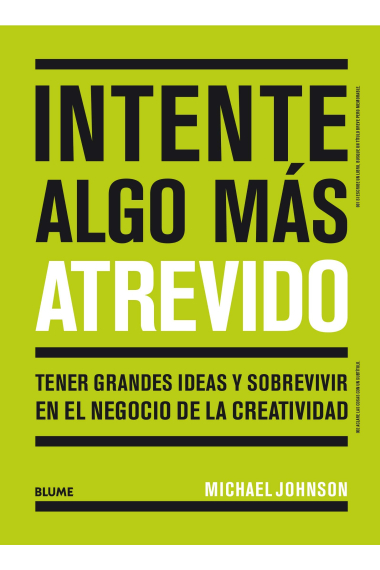 Intente algo más atrevido. Tener grandes ideas y sobrevivir en el negocio de la creatividad