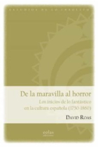 De la maravilla al horror: los inicios de lo fantástico en la cultura española (1750-1860)