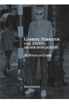 Gabriel Ferrater o el exceso de ser inteligente (Nueva edición revisada)