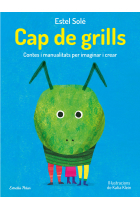 Cap de grills. Contes i manualitats per imaginar i crear