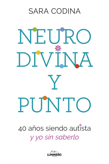 Neurodivina y punto. 40 años siendo autista y yo sin saberlo