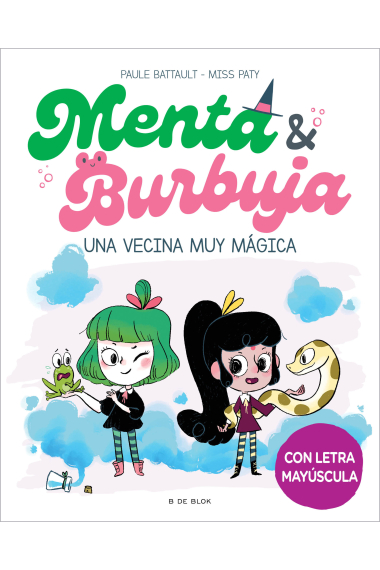 Menta y Burbuja 2 - Una vecina muy mágica. En letra MAYÚSCULA para aprender a leer a solas (a partir de 5-6 años)