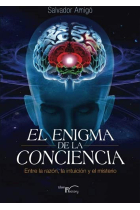 El enigma de la conciencia. entre la razón, la intuición y el misterio