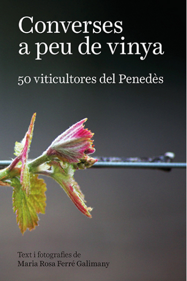 Converses a peu de vinya. 50 viticultores del Penedès