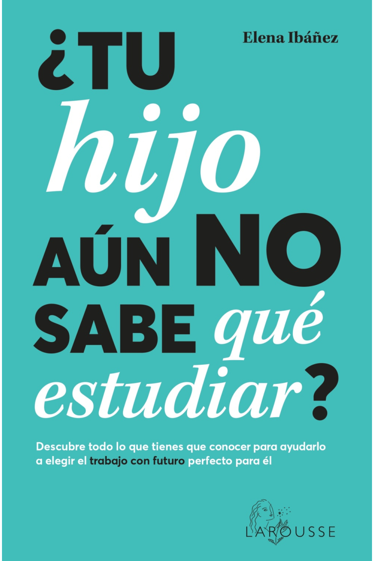 ¿Tu hijo aún no sabe qué estudiar?. Descubre todo lo que tienes que conocer para ayudarlo a elegir el trabajo con futuro perfecto para él