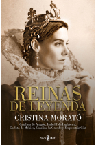 Reinas de leyenda. Catalina de Aragón, Isabel I de Inglaterra, Carlota de México, Catalina la Grande y la emperatriz Cixí