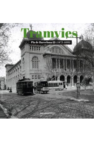 Tramvies. Pla de Barcelona (1872-1899). Volum I