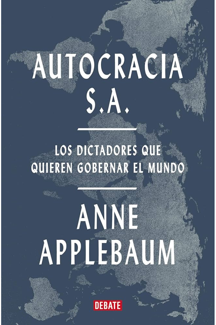 Autocracia S.A.. Los dictadores que quieren gobernar el mundo