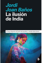 La ilusión de India. El largo despertar del país más populoso, contado desde dentro