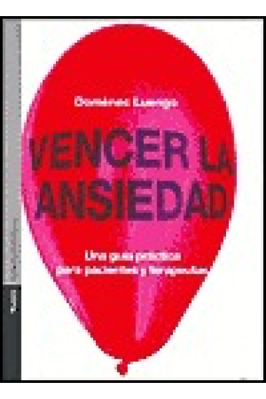 Vencer la ansiedad. Una guía práctica para pacientes y terapeutas